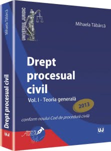 Mihaela Tabarca - Drept procesual civil. Vol. I - Teoria generala