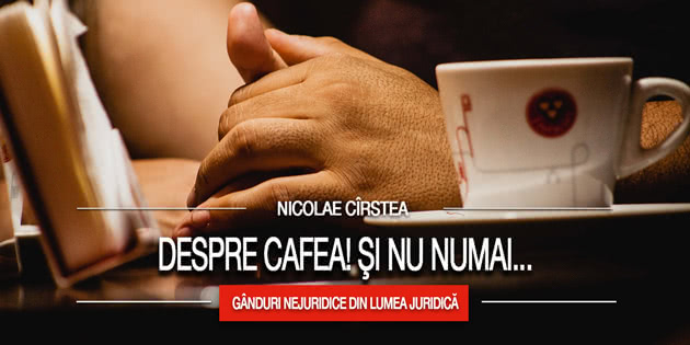 Nicolae Cirstea: Despre CAFEA! Si nu numai...