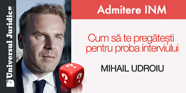 Admitere INM. Mihail Udroiu: Cum să te pregătești pentru proba interviului
