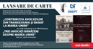 Lansare de carte: „Contribuția avocaților din Transilvania și Banat la Marea Unire” și „Trei avocați bănățeni despre Marea Unire”