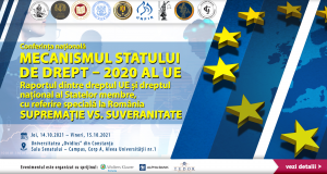 Conferința națională: „Mecanismul Statului de Drept – 2020 al UE Raportul dintre dreptul UE și dreptul național al Statelor membre, cu referire specială la România”. SUPREMAȚIE VS. SUVERANITATE