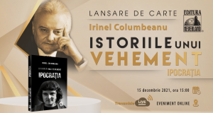 Lansarea volumului-eveniment „Istoriile unui vehement: Ipocrația”, de Irinel Columbeanu