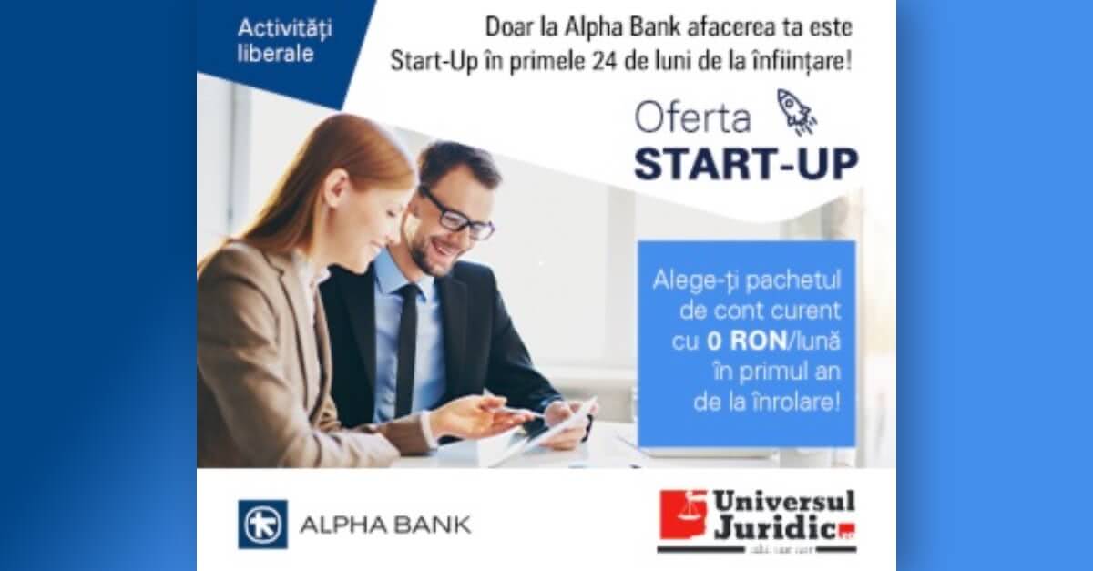 Alpha Bank Oferta Start-up este conceputa pentru activitati liberale si beneficiezi de ZERO cost timp de 12 luni