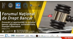 Forumul Național de Drept Bancar, ediția a V-a – „Provocări și oportunități în sistemul bancar: digitalizare, sustenabilitate, finanțări alternative” 