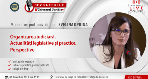 Dezbaterea „Organizarea judiciară. Actualități legislative și practice. Perspective.”