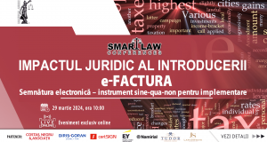 SMART LAW CONFERENCES: „Impactul juridic al introducerii e-Factura. Semnătura electronică – instrument sine qua non pentru implementare” 