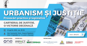 [CUM A FOST] Conferința „Urbanism și Justiție – Provocări practice și legislative – CARTIERUL DE JUSTIȚIE, O VICTORIE DECENALĂ”