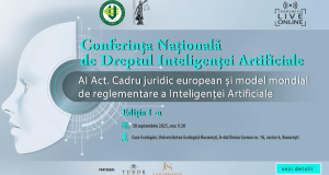Conferința Națională de Dreptul Inteligenței Artificiale, ediția I – AI Act – cadru juridic european și model mondial de reglementare a Inteligenței Artificiale